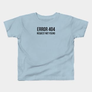 Error 404 Request Not Found - ver 1 black text Kids T-Shirt